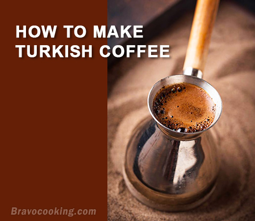 How To Make Turkish Coffee Bravocooking Com